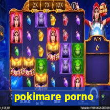 pokimare porno